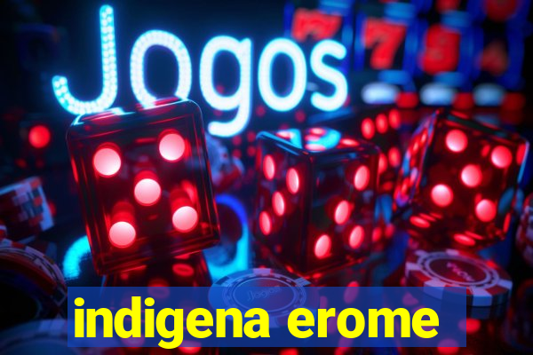 indigena erome